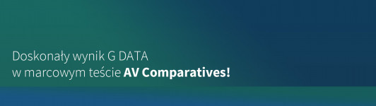 Doskonały wynik G DATA w marcowym teście AV Comparatives!